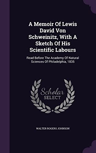9781354644003: A Memoir Of Lewis David Von Schweinitz, With A Sketch Of His Scientific Labours: Read Before The Academy Of Natural Sciences Of Philadelphia, 1835