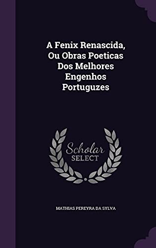 9781354644133: A Fenix Renascida, Ou Obras Poeticas Dos Melhores Engenhos Portuguzes