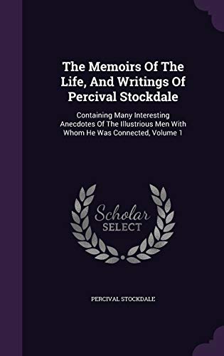 9781354664636: The Memoirs Of The Life, And Writings Of Percival Stockdale: Containing Many Interesting Anecdotes Of The Illustrious Men With Whom He Was Connected, Volume 1