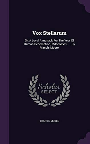 9781354670781: Vox Stellarum: Or, A Loyal Almanack For The Year Of Human Redemption, Mdcclxxxvii. ... By Francis Moore,