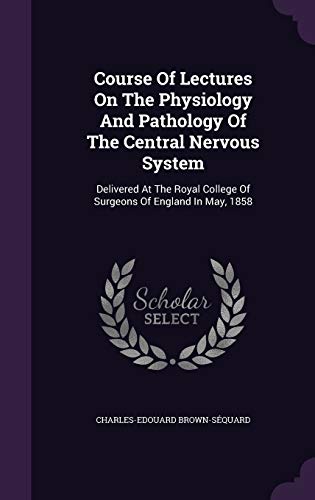 9781354673003: Course Of Lectures On The Physiology And Pathology Of The Central Nervous System: Delivered At The Royal College Of Surgeons Of England In May, 1858