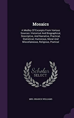 9781354676578: Mosaics: A Medley Of Excerpts From Various Sources: Historical And Biographical, Descriptive, And Narrative, Practical, Statistical, Humorous, Moral And Miscellaneous, Religious, Poetical