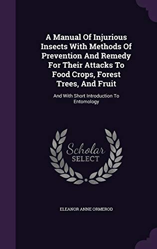 9781354682050: A Manual Of Injurious Insects With Methods Of Prevention And Remedy For Their Attacks To Food Crops, Forest Trees, And Fruit: And With Short Introduction To Entomology