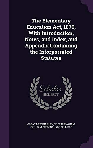 9781354682616: The Elementary Education Act, 1870, With Introduction, Notes, and Index, and Appendix Containing the Inforporrated Statutes