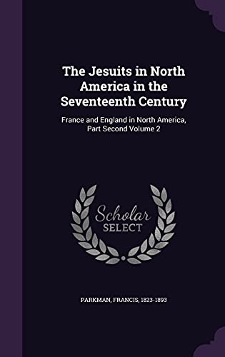 9781354711347: The Jesuits in North America in the Seventeenth Century: France and England in North America, Part Second Volume 2