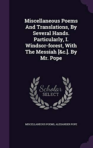 9781354727102: Miscellaneous Poems And Translations, By Several Hands. Particularly, I. Windsor-forest, With The Messiah [&c.]. By Mr. Pope