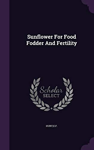 9781354730584: Sunflower For Food Fodder And Fertility