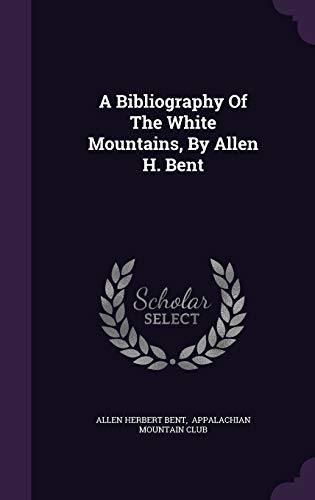 9781354746615: A Bibliography Of The White Mountains, By Allen H. Bent