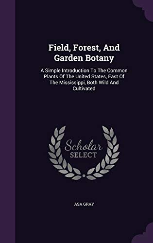 9781354762035: Field, Forest, And Garden Botany: A Simple Introduction To The Common Plants Of The United States, East Of The Mississippi, Both Wild And Cultivated
