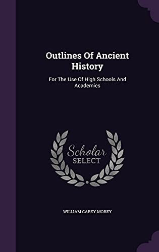 Stock image for Outlines Of Ancient History: For The Use Of High Schools And Academies for sale by Big River Books