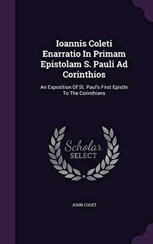 9781354796641: Ioannis Coleti Enarratio In Primam Epistolam S. Pauli Ad Corinthios: An Exposition Of St. Paul's First Epistle To The Corinthians