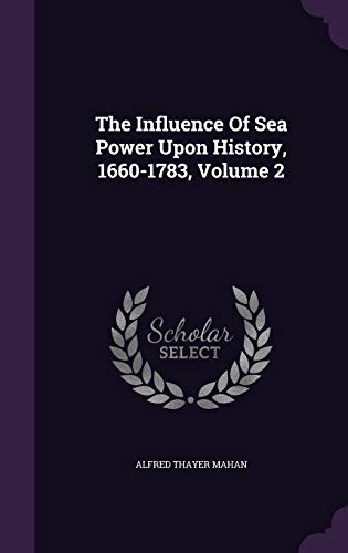 Beispielbild fr The Influence of Sea Power Upon History, 1660-1783, Volume 2 zum Verkauf von Better World Books