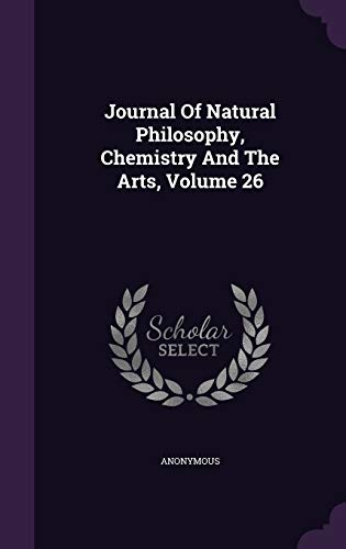 9781354829660: Journal Of Natural Philosophy, Chemistry And The Arts, Volume 26