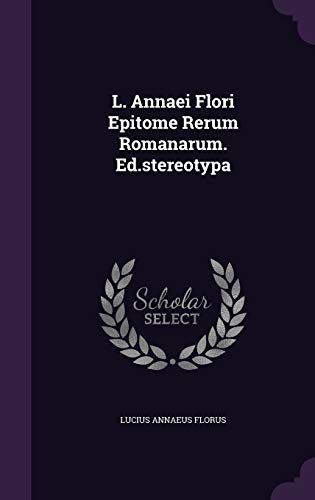 9781354833810: L. Annaei Flori Epitome Rerum Romanarum. Ed.stereotypa