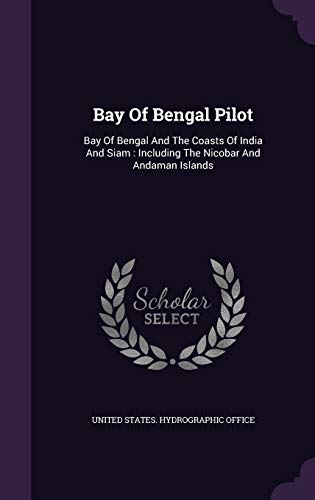 9781354836606: Bay Of Bengal Pilot: Bay Of Bengal And The Coasts Of India And Siam : Including The Nicobar And Andaman Islands