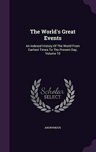 9781354915998: The World's Great Events: An Indexed History Of The World From Earliest Times To The Present Day, Volume 10
