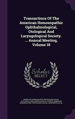 9781354924952: Transactions Of The American Homoeopathic Ophthalmological, Otological And Laryngological Society. ... Annual Meeting, Volume 18