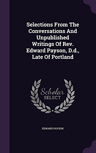 9781354936665: Selections From The Conversations And Unpublished Writings Of Rev. Edward Payson, D.d., Late Of Portland