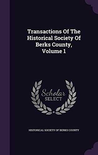 Imagen de archivo de Transactions Of The Historical Society Of Berks County, Volume 1 a la venta por California Books