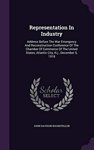 9781354946626: Representation In Industry: Address Before The War Emergency And Reconstruction Conference Of The Chamber Of Commerce Of The United States, Atlantic City, N.j., December 5, 1918