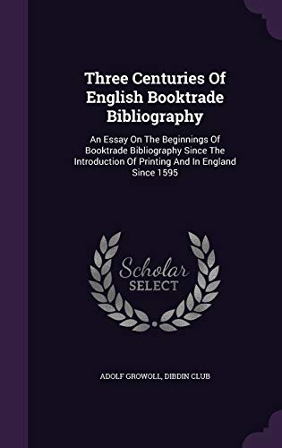 9781354951675: Three Centuries Of English Booktrade Bibliography: An Essay On The Beginnings Of Booktrade Bibliography Since The Introduction Of Printing And In England Since 1595