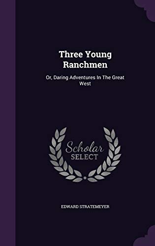 Three Young Ranchmen: Or, Daring Adventures in the Great West (Hardback) - Edward Stratemeyer