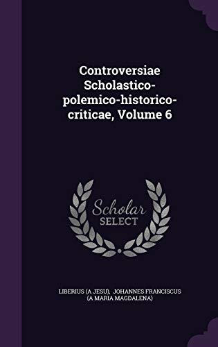 9781354961261: Controversiae Scholastico-polemico-historico-criticae, Volume 6
