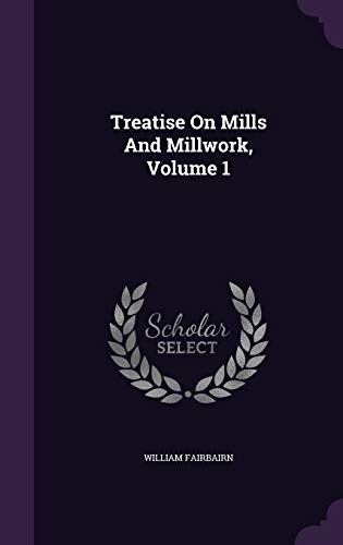 9781354961544: Treatise On Mills And Millwork, Volume 1