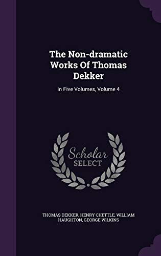 9781354972076: The Non-dramatic Works Of Thomas Dekker: In Five Volumes, Volume 4