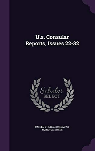 U.S. Consular Reports, Issues 22-32 (Hardback)