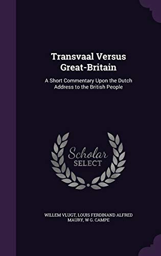 Transvaal Versus Great-Britain: A Short Commentary Upon the Dutch Address to the British People (Hardback) - Willem Vlugt, Louis Ferdinand Alfred Maury, W G Campe