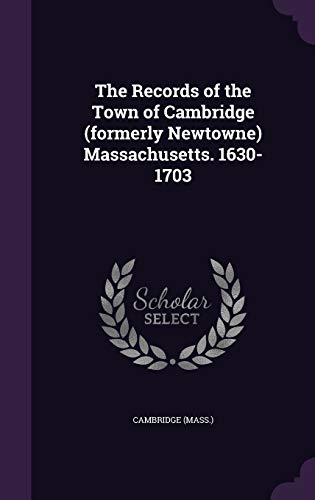 The Records of the Town of Cambridge (Formerly Newtowne) Massachusetts. 1630-1703 (Hardback) - Cambridge Cambridge