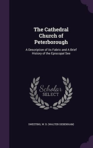 9781355012863: The Cathedral Church of Peterborough: A Description of its Fabric and A Brief History of the Episcopal See