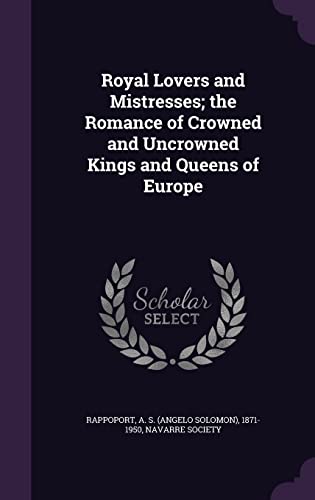 9781355013099: Royal Lovers and Mistresses; the Romance of Crowned and Uncrowned Kings and Queens of Europe