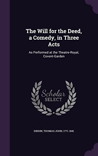 9781355013617: The Will for the Deed, a Comedy, in Three Acts: As Performed at the Theatre-Royal, Covent-Garden