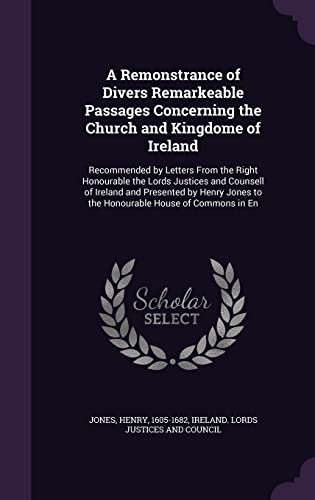 9781355013860: A Remonstrance of Divers Remarkeable Passages Concerning the Church and Kingdome of Ireland: Recommended by Letters From the Right Honourable the ... to the Honourable House of Commons in En