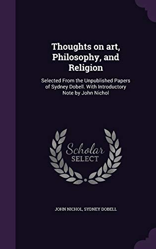 9781355030454: Thoughts on art, Philosophy, and Religion: Selected From the Unpublished Papers of Sydney Dobell. With Introductory Note by John Nichol