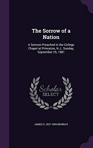 9781355031109: The Sorrow of a Nation: A Sermon Preached in the College Chapel at Princeton, N.J., Sunday, September 25, 1881