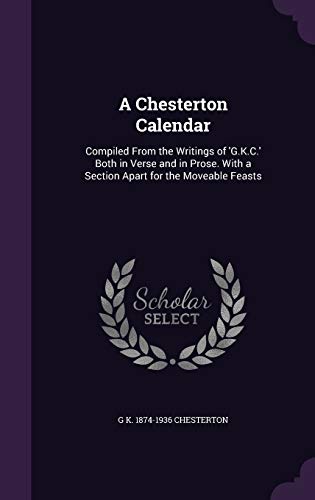 Immagine dell'editore per A Chesterton Calendar: Compiled From the Writings of 'G.K.C.' Both in Verse and in Prose. With a Section Apart for the Moveable Feasts venduto da California Books