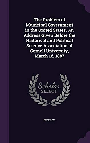 9781355054092: The Problem of Municipal Government in the United States. An Address Given Before the Historical and Political Science Association of Cornell University, March 16, 1887