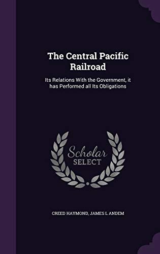 9781355054351: The Central Pacific Railroad: Its Relations With the Government, it has Performed all Its Obligations