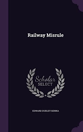 Railway Misrule (Hardback) - Edward Dudley Kenna