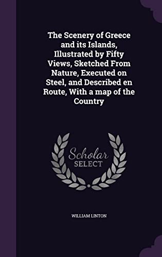 9781355143710: The Scenery of Greece and its Islands, Illustrated by Fifty Views, Sketched From Nature, Executed on Steel, and Described en Route, With a map of the Country
