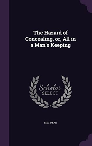 The Hazard of Concealing, Or, All in a Man s Keeping (Hardback) - Meg Dyan