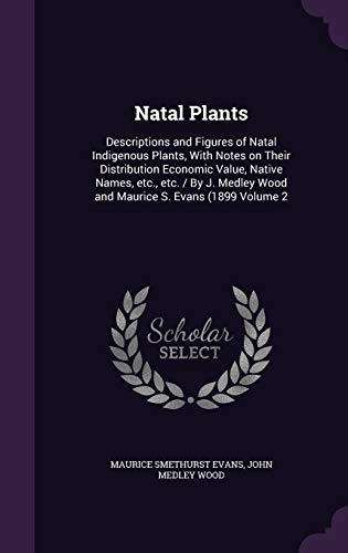 9781355153085: Natal Plants: Descriptions and Figures of Natal Indigenous Plants, With Notes on Their Distribution Economic Value, Native Names, etc., etc. / By J. Medley Wood and Maurice S. Evans (1899 Volume 2
