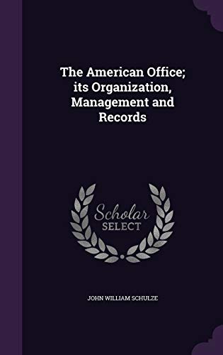 The American Office; Its Organization, Management and Records (Hardback) - John William Schulze