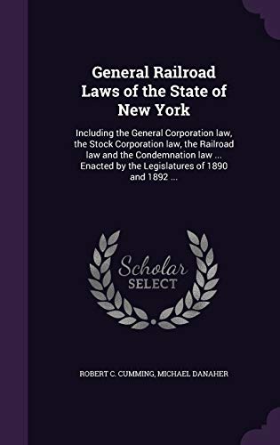 Imagen de archivo de General Railroad Laws of the State of New York: Including the General Corporation law, the Stock Corporation law, the Railroad law and the . by the Legislatures of 1890 and 1892 . a la venta por ALLBOOKS1