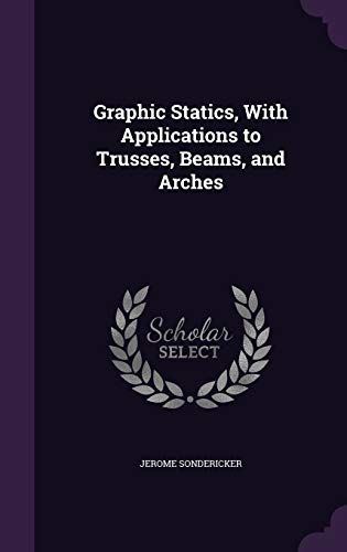 9781355178064: Graphic Statics, With Applications to Trusses, Beams, and Arches