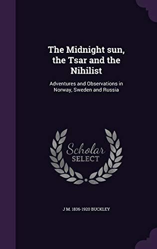 Beispielbild fr The Midnight Sun, the Tsar and the Nihilist: Adventures and Observations in Norway, Sweden and Russia zum Verkauf von Buchpark