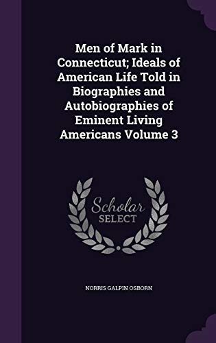 9781355193234: Men of Mark in Connecticut; Ideals of American Life Told in Biographies and Autobiographies of Eminent Living Americans Volume 3